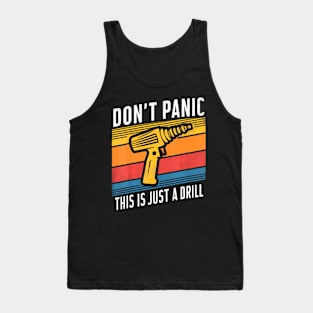 Don't Panic This is Just A Drill Handyman Humorous Sarcasm Tank Top